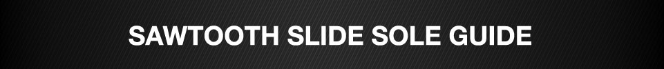 Sawtooth Slide Sole Guide